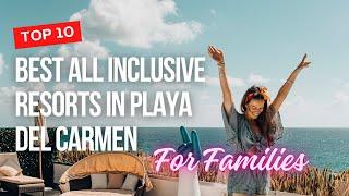 TOP 10 Best All Inclusive Resorts in Playa Del Carmen for Families