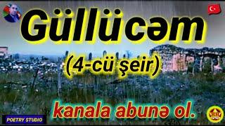 GÜLLÜCƏM (4-CÜ ŞEİR) / AKİF XƏZAN QARAYEV