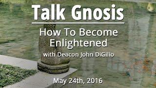 [Talk Gnosis] How to Become Enlightened