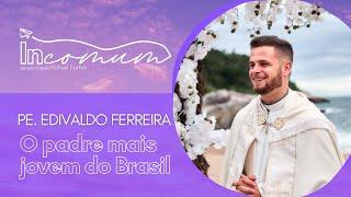 In comum EP.29 - Pe. Edivaldo Ferreira | O padre mais jovem do Brasil