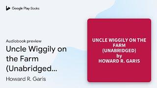 Uncle Wiggily on the Farm (Unabridged):… by Howard R. Garis · Audiobook preview