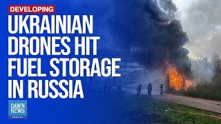 Ukrainian Drones Hit Fuel Storage Area in Central Russia | Dawn News English