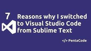 7 reasons why I switched to Visual Studio Code from Sublime Text