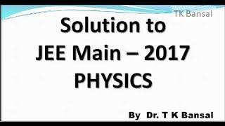 JEE Main solutions 2017 Physics by T K Bansal (Q1 - 6 )