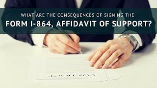 What are the consequences of signing the Form I-864?