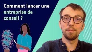 Comment lancer une entreprise de conseil ?