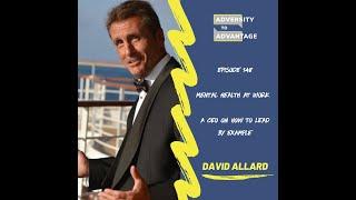 148. MENTAL HEALTH AT WORK - A CEO ON HOW TO LEAD BY EXAMPLE WITH DAVID ALLARD