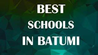 Best Schools around Batumi, Georgia