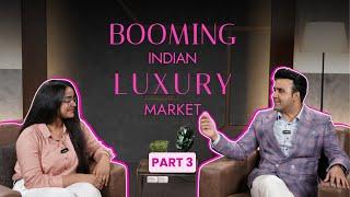 The Booming Indian Luxury Market | Insider Insights from the Luxury Consultant | Part 3