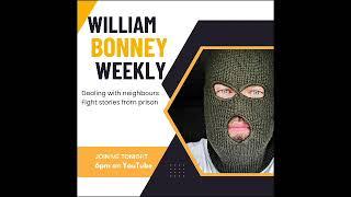 William Bonney Weekly: Dealing with problem neighbours and old fight stories from prison