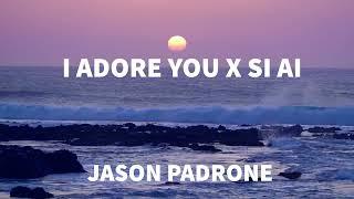 I Adore You X Si Ai (Jason Padrone Mashup)