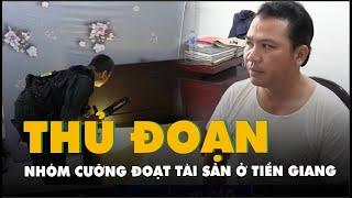 Hành vi, thủ đoạn của nhóm chuyên cưỡng đoạt tài sản ở Tiền Giang