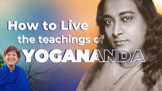 How to Live the Teachings of Paramhansa Yogananda