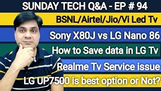 Sony X80J Vs LG Nano 86 | How to save data in LG Smart Tv | Realme TV Service Issue | Tech Q&A