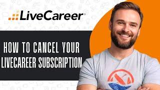 How To Cancel Livecareer Subscription - Full Guide (2024)