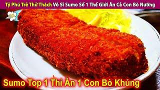 Tỷ Phú Trẻ Thử Thách Võ Sĩ Sumo Số 1 Thế Giới Ăn Cả Con Bò Nướng | Review Con Người Và Cuộc Sống