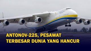 Mengenal Antonov-225, Pesawat Terbesar di Dunia yang Hancur Diserang Rusia!