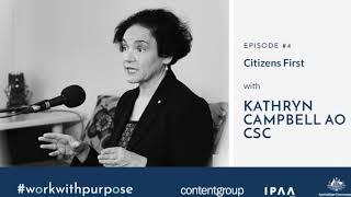 Work with Purpose | EP#4: Citizens first - with Kathryn Campbell AO CSC