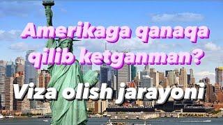 AMERIKAGA VIZA OLISH JARAYONI | TURISTLIK VA STUDENTLIK STATUSIGA ERISHISH