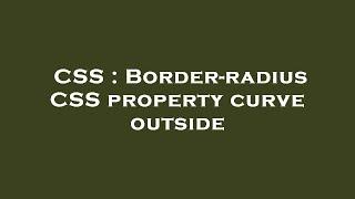 CSS : Border-radius CSS property curve outside