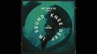 Hot Since 82 Presents: Knee Deep In Sound with Miane