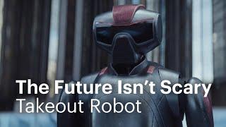 The Future Isn’t Scary | Takeout Robot | :30