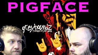 GREYHOUNDZ - PIGFACE   reaction
