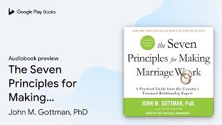 The Seven Principles for Making Marriage Work:… by John M. Gottman, PhD · Audiobook preview