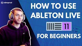 How to Use Ableton Live 11: Comprehensive Beginner Tutorial