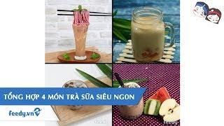 Tổng hợp 4 món trà sữa siêu ngon với #Feedy| Feedy VN