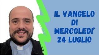 Il VANGELO di mercoledì 24 luglio