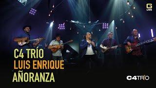 C4 Trío y Luis Enrique - Añoranza (En Vivo)