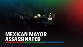 Mexican mayor assassinated after taking office | ABS-CBN News