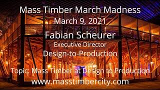 Mass Timber at Design to Production - Fabian Scheurer - Design to Production - March 9, 201