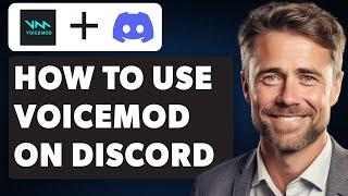 How to Use Voicemod on Discord (Full 2024 Guide)