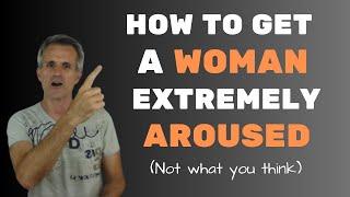 How To Get a WOMAN Extremely Sexually AROUSED 