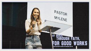 By Grace, Through Faith, For Good Works | Pastor Mylene Evangelista | Livestream