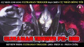 CỰ NHÂN ÁNH SÁNG ULTRAMAN TRIGGER ĐẠI CHIẾN CỰ NHÂN BÓNG TỐI P11- PHẦN CUỐI |  ULTRAMAN TRIGGER END