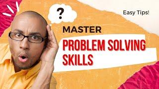 Master Problem Solving Skills: Easy Tips & Examples!