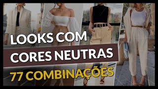 Como Criar Looks Estilosos com CORES NEUTRAS para Qualquer Ocasião - 77 COMBINAÇÕES DE CORES NEUTRAS