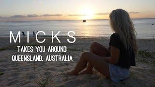 MICKS || Takes you around: Queensland, Australia