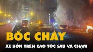 Hiện trường xe bồn nghi chở xăng dầu bốc cháy trên cao tốc sau va chạm giữa hai xe