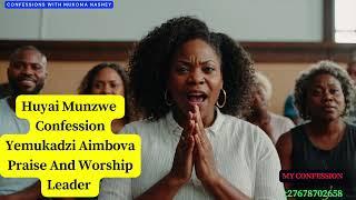 Huyai Munzwe Confession YeMukadzi Aimbova Praise And Worship Leader