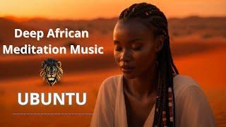 Ubuntu | Deep African Meditation Music: Spiritual Healing, Ancient Rhythms and Calm Vibrations