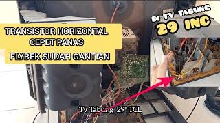 TRANSISTOR HORIZONTAL CEPET PANAS - FLYBEK SUDAH GANTIAN || TV TABUNG TCL 29" (VLOG 215)