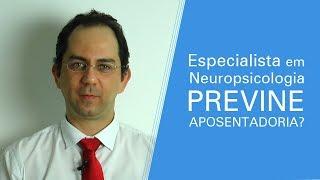 Especialista em neuropsicologia pode prevenir aposentadoria?