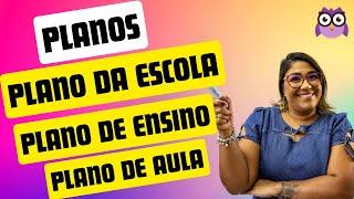 Planejamento Escolar: Plano da Escola, Plano de Ensino e Plano de Aula