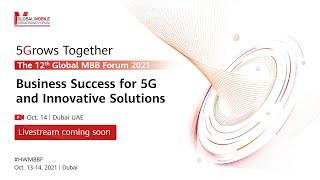 Huawei Global MBB Forum 2021: Business Success for 5G and Innovative Solutions