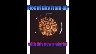 A Novel Material Generates Clean Electricity From The Air !!