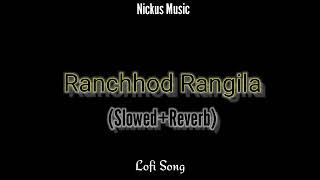 Ranchhod Rangila || Slowed+Reverb || Nickus Music